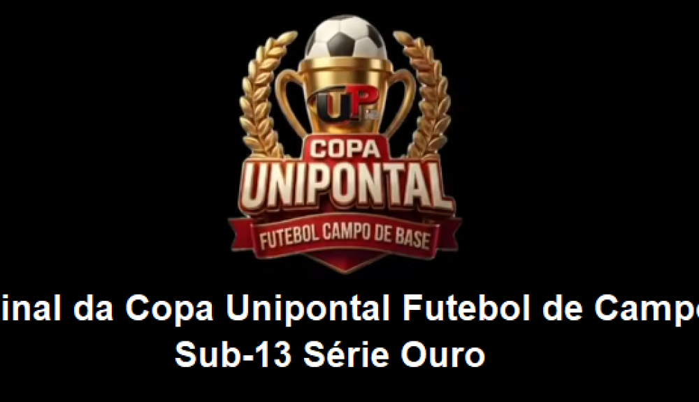 Final da Copa Unipontal de Futebol de Campo Sub-13 Série Ouro